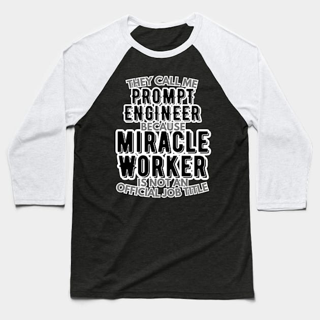 They call me Prompt Engineer because Miracle Worker is not an official job title | AI | Artificial Intelligence | Colleague | Office Baseball T-Shirt by octoplatypusclothing@gmail.com